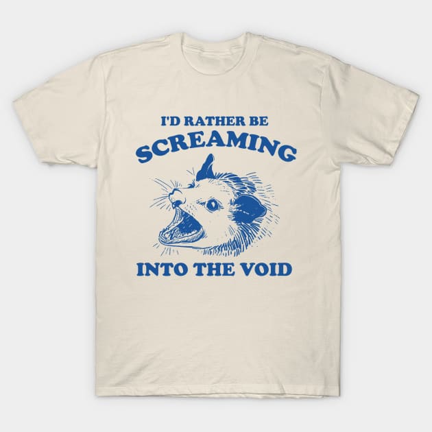 I'd Rather Be Screaming Into the Void - Funny Possum Meme T-Shirt by Justin green